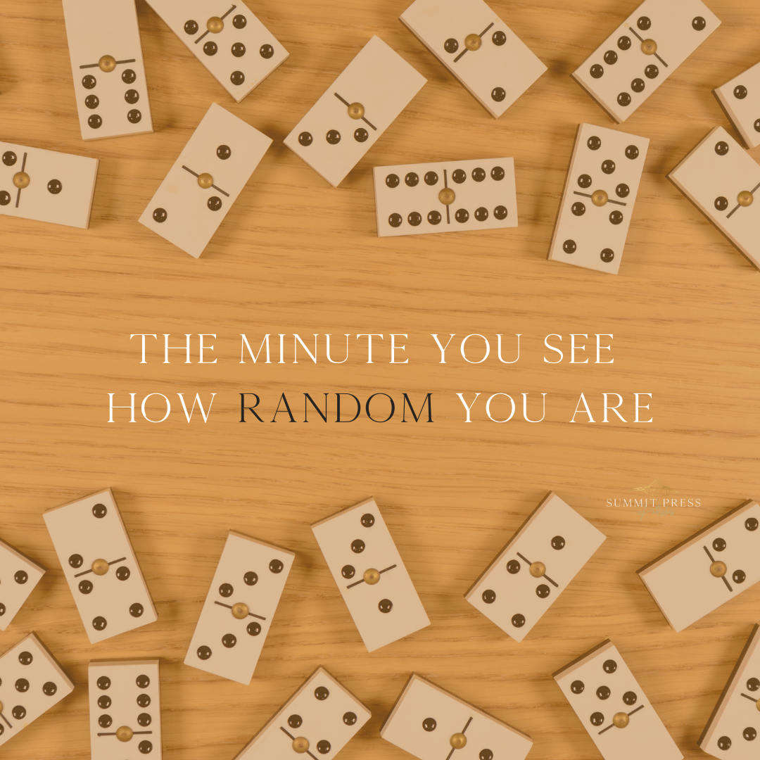 The moment you see how random you are