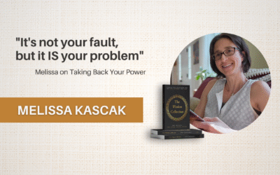 When Life Isn’t Fair: Melissa Kascak on Reclaiming Your Power in Impossible Situations