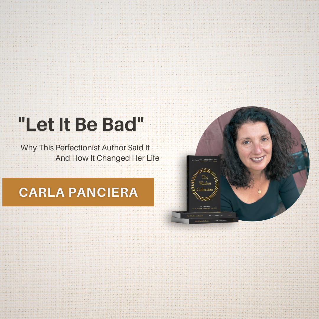 Just Let It Be Bad Carla Panciera's interview and story about her being a co-author for The Wisdom Collection