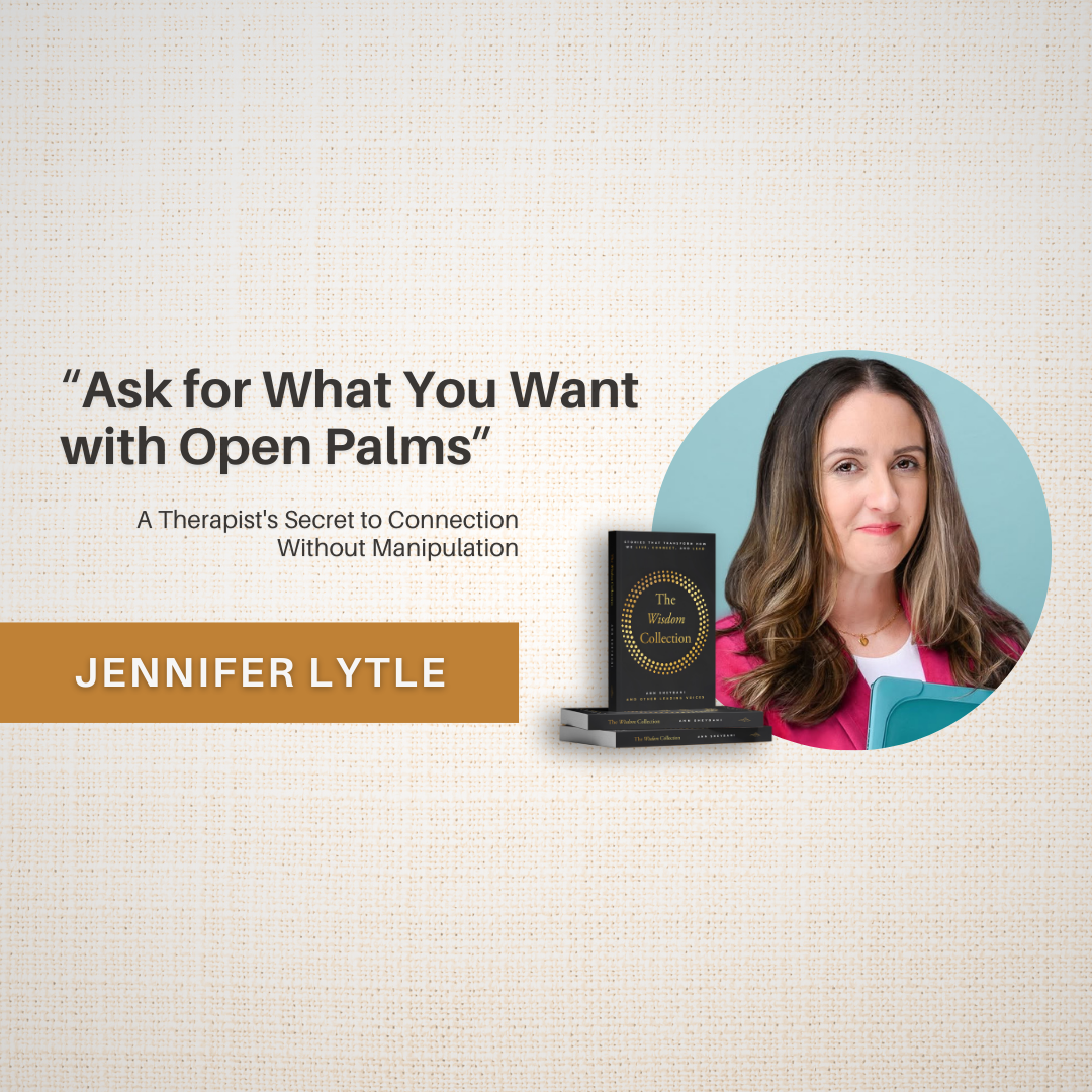 Ask for What You Want with Open Palms A poster of Jennifer Lytle on her interview with Ann Sheybani about being a co-author in The Wisdom Collection